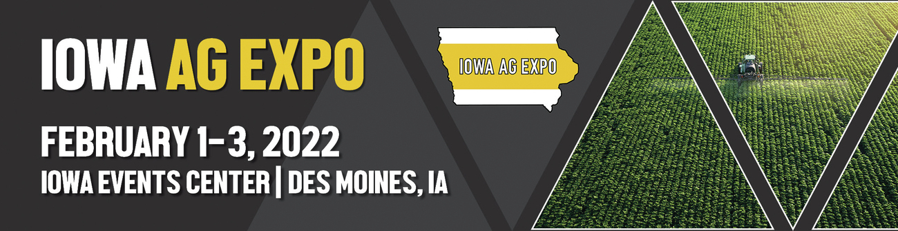 Iowa Ag Expo. February 1-3, 2022 at the Iowa Events Center in Des Moines, IA